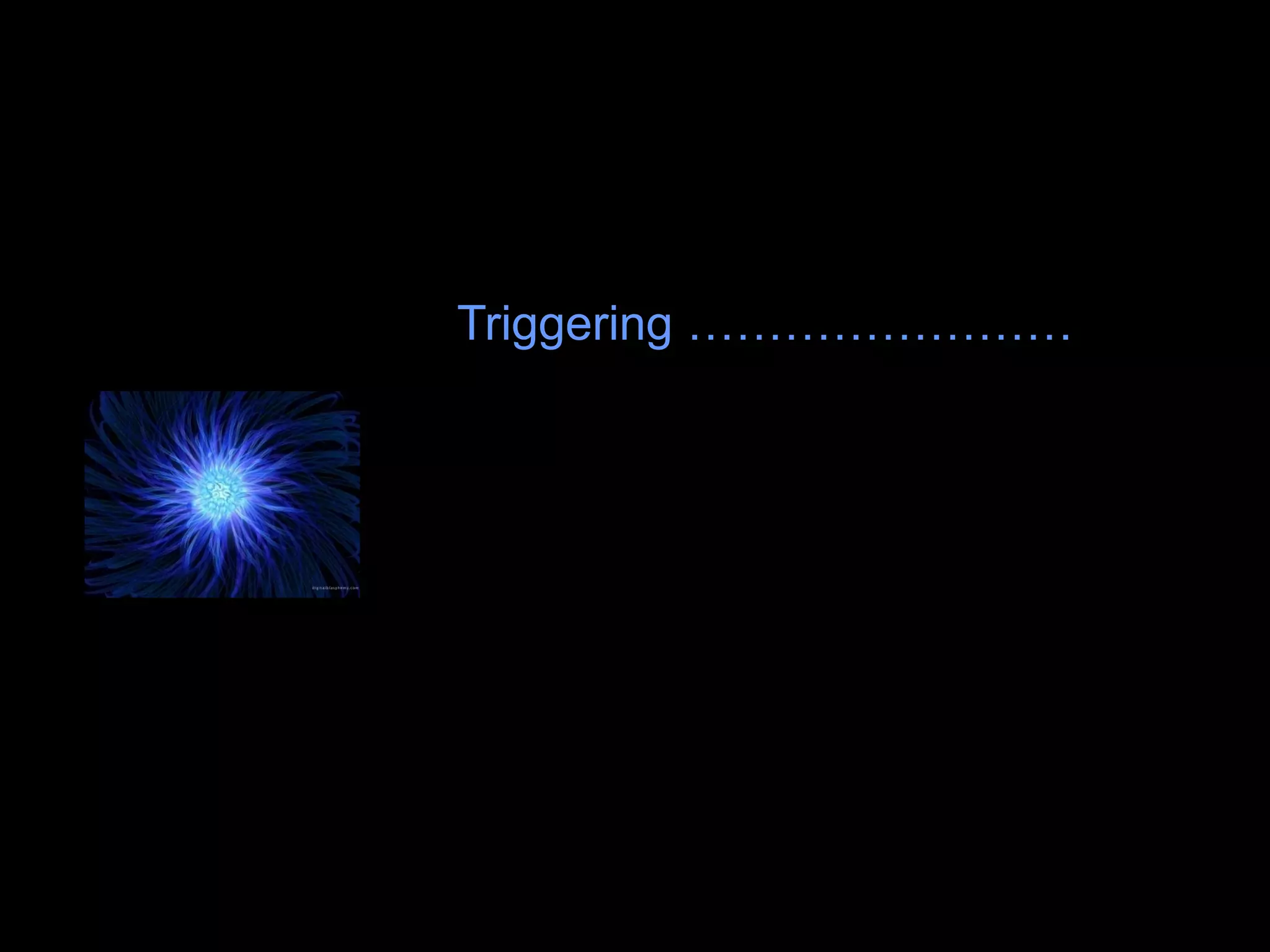 Triggering ……………………
 