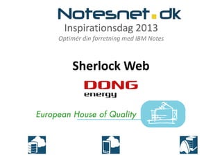 Inspirationsdag 2013
Optimér din forretning med IBM Notes
Sherlock Web
 