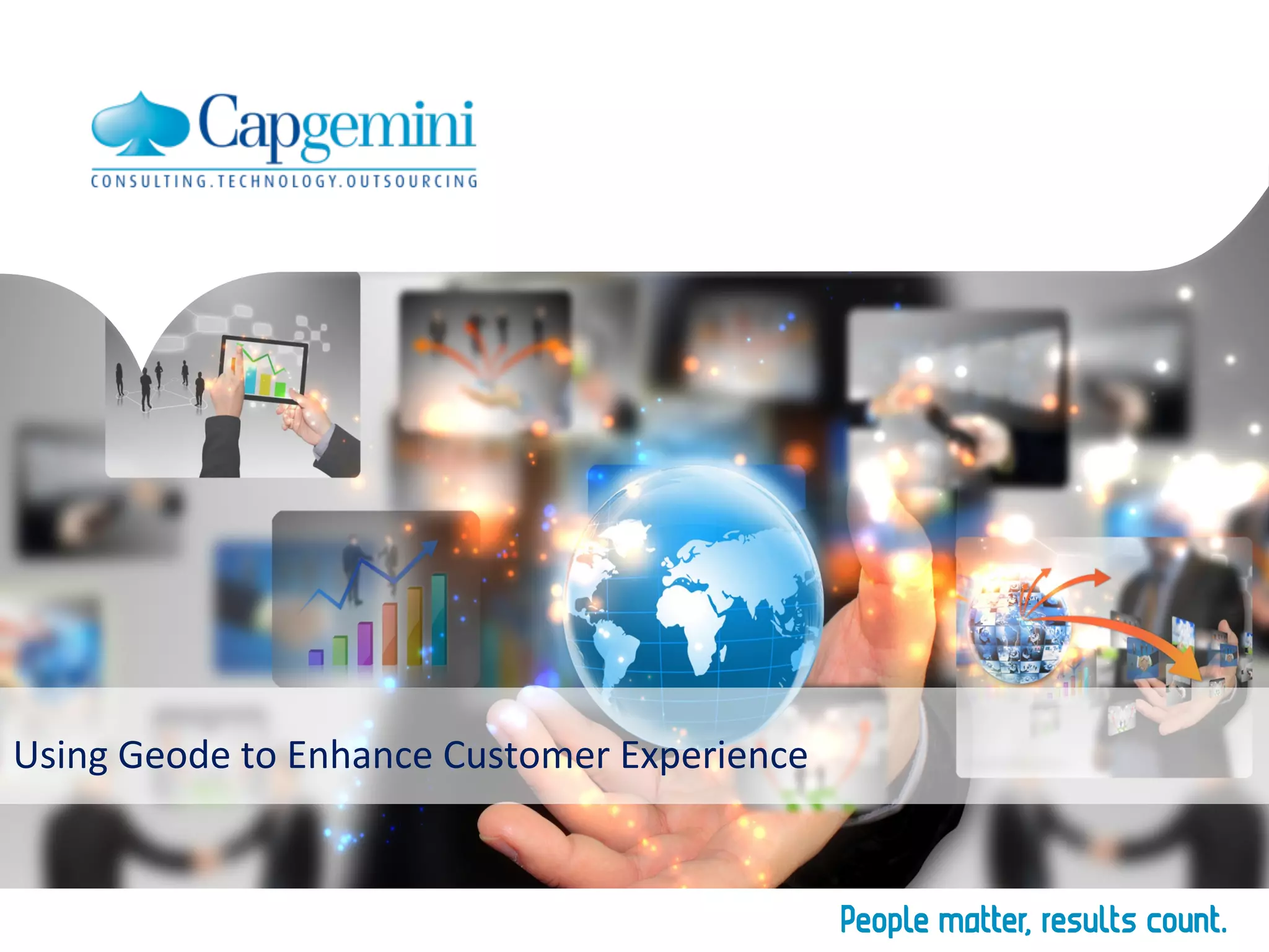 Using	Geode	to	Enhance	Customer	Experience	
 