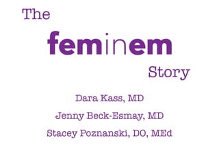 The
Story
Dara Kass, MD
Stacey Poznanski, DO, MEd
Jenny Beck-Esmay, MD
 