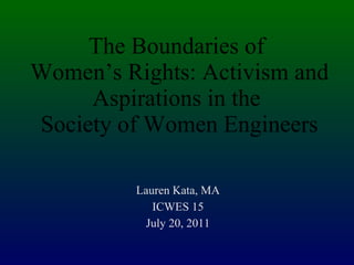 The Boundaries of  Women’s Rights: Activism and Aspirations in the  Society of Women Engineers ,[object Object],[object Object],[object Object]
