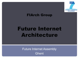 FIArch Group Future Internet Architecture ,[object Object],[object Object]