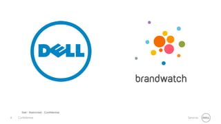 8 Confidential Services
Dell - Restricted - Confidential
These are not the
insights you’re
looking for
Insights!
 