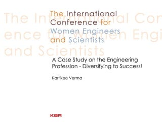 A Case Study on the Engineering Profession - Diversifying to Success! Kartikee Verma 