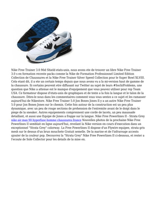 Nike Free Trainer 3.0 Mid Shield etats-unis, nous avons ete de trouver un libre Nike Free Trainer
3.0 s en formation recente packs comme la Nike de Formation Professionnel Limited Edition
Collection de Chaussures et la Nike Free Trainer Silver Speed Collection pour le Super Bowl XLVIII.
Cela etant dit, il a ete un certain temps depuis que nous avons vu a la mi-version haut de gamme de
la chaussure. Si certains peuvent etre diffusant sur Twitter au sujet de leurs #SochiProblems, une
question que Nike a attenue est le manque d'equipement que vous pouvez utiliser pour rep Team
USA. Ce formateur dispose d'etats-unis de graphiques et de texte a la fois la langue et le talon de la
chaussure. Dites-le nous dans les commentaires comment vous vous sentez a ce sujet et les ramasser
aujourd'hui de Nikestore. Nike Free Trainer 5.0 Jon Bones Jones Il y a un autre Nike Free Trainer
5.0 pour Jon Bones Jones sur le chemin. Cette fois autour de la construction est un peu plus
dynamique, avec un peu de rouge sections de prehension de l'extremite avant de le doigt dans le
piege de la sneaker. Autres equipements comprennent une corde de lacets, un peu maussade
detaillant, et aussi une Equipe de Jones a frappe sur la langue. Nike Free Powerlines II - Strata Grey
nike air max 90 hyperfuse homme chaussures france Nouvelles photos de la prochaine Nike Free
Powerlines II semblait en ligne aujourd'hui, revelant la Nike version en cours d'execution dans un
exceptionnel "Strata Grey" colorway. La Free Powerlines II dispose d'un Flywire equipee, strata gris
mesh sur le dessus d'un brun mouchete Gratuit semelle. De la marine et de l'infrarouge accents
ajouter de la couleur pop. Decouvrez la "Strata Grey" Nike Free Powerlines II ci-dessous, et rester a
l'ecoute de Sole Collector pour les details de la mise en.
 