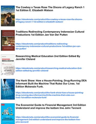 The Cowboy s Texas Rose The Dixons of Legacy Ranch 1
1st Edition E. Elizabeth Watson
https://ebookmeta.com/product/the-cowboy-s-texas-rose-the-dixons-
of-legacy-ranch-1-1st-edition-e-elizabeth-watson/
Traditions Redirecting Contemporary Indonesian Cultural
Productions 1st Edition Jan Van Der Putten
https://ebookmeta.com/product/traditions-redirecting-
contemporary-indonesian-cultural-productions-1st-edition-jan-van-
der-putten/
Researching Medical Education 2nd Edition Edited By
Jennifer Cleland
https://ebookmeta.com/product/researching-medical-education-2nd-
edition-edited-by-jennifer-cleland/
The Hank Show: How a House-Painting, Drug-Running DEA
Informant Built the Machine That Rules Our Lives. 1st
Edition Mckenzie Funk.
https://ebookmeta.com/product/the-hank-show-how-a-house-painting-
drug-running-dea-informant-built-the-machine-that-rules-our-
lives-1st-edition-mckenzie-funk/
The Economist Guide to Financial Management 3rd Edition
Understand and improve the bottom line John Tennent
https://ebookmeta.com/product/the-economist-guide-to-financial-
management-3rd-edition-understand-and-improve-the-bottom-line-
john-tennent/
 