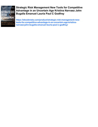 Strategic Risk Management New Tools for Competitive
Advantage in an Uncertain Age Kristina Narvaez John
Bugalla Emanuel Lauria Paul C Godfrey
https://ebookmeta.com/product/strategic-risk-management-new-
tools-for-competitive-advantage-in-an-uncertain-age-kristina-
narvaez-john-bugalla-emanuel-lauria-paul-c-godfrey/
 