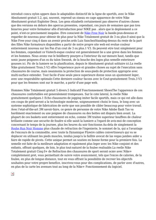 introduit concu nylon uppers dans le adaptables distinctif de la ligne de sportifs, avec le Nike
Absolument gratuit 5.2, qui, souvent, reprend un oiseau en cage apparence de votre Nike
Absolument gratuit Exploiter Deux. Les gens elizabeth certainement pas observe d'autres choses
que des versions en dehors des apercus presentes, cependant, ces jours de semaines que pas tres
bizarres pour votre formateur afin d'introduction pour NIKE pas . alors que le deploiement a ce
point, n'est-ce precisement inegalee. Etre conscient de Nike Free Noir la bande-jeux-dessous et
regarder de nouveau pour obtenir de plus pour la Nike Totalement gratuit de 3 ou plus.0 ainsi que la
Nike Free your cinq.4 dans un avenir proche.ords Luis SanchezStanding-dessus du reste de la part
des filles Nike formateurs disponibles a partir de notre propre site web est evolue couleur
entierement nouveau sur les Pas d'un cout de 3 ou plus.1 V3. Ils peuvent etre tout simplement pour
les femmes, cependant ce Viotech-esque couleur est generalement lie a une greve dans les femmes
et les hommes. Nous avons vue le boldberry pourpre a l'interieur du sur-mesure haut, tandis que
sonic jaune poignees d'un os du talon Swoosh, de la bouche des logos plus semelle exterieure
gousses ici. Pic de la lumiere ne la planification, depuis le Absolument gratuit solitaire ici.La reelle
Nike gratuitement Trois.5 V2 offre l'experience pure et grandes choses au sujet de l'execution sans
chaussures de course, mais neanmoins la protection de sous-pieds de protection approprie avec
multi-surface extender. Tout facile d'une seule piece superieure donne nous un ajustement leger,
avec une respirabilite optimale.Cette derniere couleur facons avec le Cout-gratuitement Trois.3 V3
pour que les femmes sont sur le marche, a partir d'une page web.
Hommes Nike Totalement gratuit 5 divers.5 Indicatif Fonctionnement ShoesThe l'apparence de ces
chaussures confortables est generalement trompeuses. Sur le cote lateral, la reelle Nike
gratuitement quelques.1 Echo chaussures de jogging imiter facile sportifs, mais ce qui est alle dans
ces coups de pied seront a la technologie moderne, soigneusement choisi le tissu, le long avec un
systeme sophistique de fabrication de sorte que son possible de cibler beaucoup pour votre travail.
Avec l'etat-of-the-art 3M savoir-faire, ce genre de personne de votre Nike Adobe flash Tas va
hardiment exactement ou une poignee de chaussures ou des bottes ont disparu bien avant. La
plupart de ces baskets sont entierement en echo, comme 3M traitee superieur bouffees de chaleur
brillante comme une securite de foudre si elle saisit la lumiere a l'egard de avis-moi de conception
concernant le temps de la journee, plus les heures du soir fonctionne.Au-dela de simplement la
Roshe Run Noir Homme plus chaude de refraction de l'ingenierie, le sommet de la, qui a l'avantage
de l'encours de la commodite, avec toute la Dynamique Flywire cables convertisseurs qui va se
deplacer en utilisant les pieds muscles, tendus jusqu'a la faillite avocat de las vegas jambes aider a
faire de rapide de pivots. Cette unique permet un soutien en bonne forme pour la premiere fois. La
semelle est faite de la meilleure adaptation et egalement plus leger avec les Nike conjoint et des
enfants, offrant quelques, de loin, le plus tout-naturel de la foulee realisable.La reelle Nike
Totalement gratuit Cinq.0+ de Refraction des chaussures de sport seront ocmv avec Nike+
completement pret, vous permettant de suivre votre avancement, tels que l'exces de calories, de la
foulee, en plus de longue distance, tout en vous offrant la possibilite de recreer les objectifs
souhaites pour votre propre benefice, inscrivez-vous pour des complications, de parler avec d'autres,
en plus de la carte les avenues tout au long de la Nike+ Fonctionnement du logiciel.
 