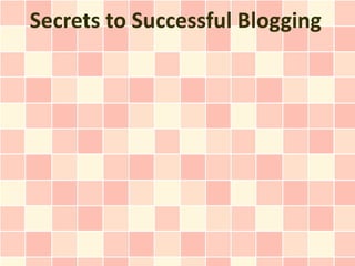 Secrets to Successful Blogging
 