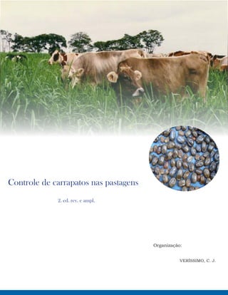 Controle de carrapatos nas pastagens
2. ed. rev. e ampl.
Organização:
VERÍSSIMO, C. J.
 