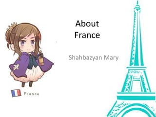 About
France
Shahbazyan Mary
 