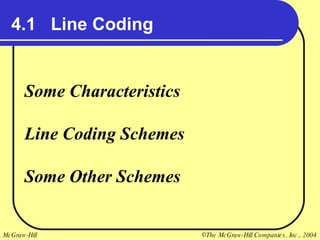 4.1  Line Coding Some Characteristics Line Coding Schemes Some Other Schemes 