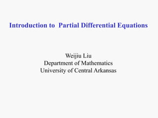 Weijiu Liu
Department of Mathematics
University of Central Arkansas
Introduction to Partial Differential Equations
 