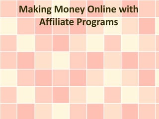 Making Money Online with
   Affiliate Programs
 