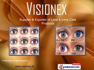 Supplier & Exporter of Lens & Lens Care
                                   Products




© Visionex, All Rights Reserved


               www.visionex.in
 