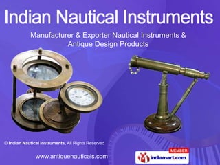 Manufacturer & Exporter Nautical Instruments &
                       Antique Design Products




© Indian Nautical Instruments, All Rights Reserved


               www.antiquenauticals.com
 