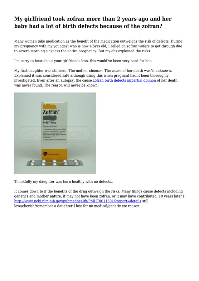 My girlfriend took zofran more than 2 years ago and her baby had a lot of birth defects because