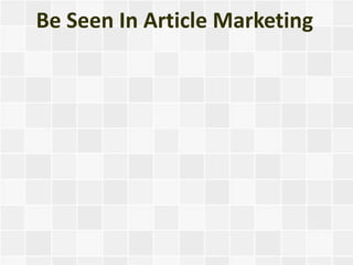 Be Seen In Article Marketing
 