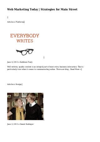 Web Marketing Today | Strategies for Main Street

Articles o Platforms

June 4, 2015 o Kathleen Fealy
Well-written, quality content is an integral part of most every business interaction. That is
particularly true when it comes to communicating online. There are blog...Read More »
Articles o Design

June 3, 2015 o Daniel Kedinger
 