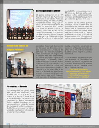 Ejército participó en GRULAC
28 países participaron en la 15°
Reunión Regional de Autoridades
Nacionales de los Estados Partes de
América Latina y el Caribe (GRULAC),
realizada en nuestro país y cuyo ob-
jetivo fue compartir experiencias en
cuanto a la aplicación de la Conven-
ción sobre las Armas Químicas, el
control y fiscalización de tales sustan-
cias y sus precursores. En la actividad
participó el Director General de Movi-
lización Nacional (DGMN), general de
brigada Óscar Mezzano, quien señaló
que la DGMN, en coordinación con el
Ministerio de Defensa, es la encar-
gada de realizar las fiscalizaciones a
empresas e instalaciones que mane-
jan sustancias químicas en el país.
“El control de las armas químicas
constituye uno de los temas más im-
portantes de este rubro y el hecho que
seamos sede, es una muestra más del
compromiso de sus autoridades, del Es-
tado, de su legislación, de su Congreso
y de la seriedad del país en el ámbito de
la seguridad nacional”, (Subsecretario
de Fuerzas Armadas, Gabriel Gaspar).
Inauguración de casa de
acogida “Peñalolén”
La jefatura Asistencial, dependiente
del Comando de Bienestar, remo-
deló cinco cabañas a un costado del
Comando de Telecomunicaciones,
como nuevas casas de acogida para
el personal del cuadro permanente y
sus familias. El proyecto significó una
inversión de $120 millones y consis-
tió en la remodelación de las cabañas
que cuentan con capacidad para cua-
tro personas cada una. Dos de ellas
fueron adaptadas para minusválidos.
“El proyecto recoge la necesidad de sa-
tisfacer la demanda de las diferentes
unidades regimentarias del país, por
contar con un lugar donde hospedar,
en la guarnición de Santiago, a nuestro
Juramento a la Bandera
12.074 integrantes del Ejército, entre
ellos 192 oficiales, 999 clases, 1.173
alumnos, 949 SLTPs y 8.765 SLCs,
juraron a la Bandera, desde Arica
a Tierra del Fuego. Las ceremonias
constituyen un legado permanente
de honor y gloria de quienes son los
mártires del deber militar, los héroes
del Combate de La Concepción, don-
de 77 chilenos entregaron su vida en
una de las hazañas más valerosas de
la historia militar del país.
cuadro permanente y sus familias que
concurren al hospital, demanda que
año a año se ha venido incrementado”
(Coronel Marcos Derpich M., Jefatura
Asistencial).
“En la Fundación de Señoras del Ejér-
cito asumieron un compromiso con
nosotros, de asistir a las familias que
concurren, desde un punto de vista más
espiritual y afectivo”. (General Hum-
berto Oviedo Arriagada).
Para mayor información
contactarse con el TCL. (R) Joaquín
Pietrantoni, teléfono móvil:
9 - 8791 2691 o Norma Aguayo,
teléfono móvil: 9 - 6831 3817.
BrevesEjércitoBrevesEjércitoBrevesEjércitoBrevesEjércitoBrevesEjércitoBrevesEjércitoBrevesEjército Breves Ejército
Breves Ejército
Breves Ejército
Breves Ejército
Breves Ejército
Breves Ejército
Breves Ejército
Breves Ejército
Breves Ejército
Breves Ejército
24 Revista Armas y Servicios
 