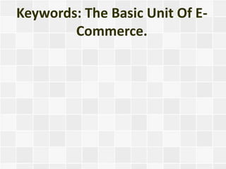 Keywords: The Basic Unit Of E-
        Commerce.
 