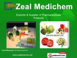 Exporter & Supplier of Pharmaceuticals
                                  Products




© Zeal Medichem, All Rights Reserved


               www.zealpharma.net
 