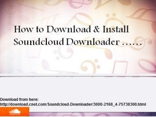 How to Download & Install
Soundcloud Downloader ……
Presented By
Soundcloud Downloader
 