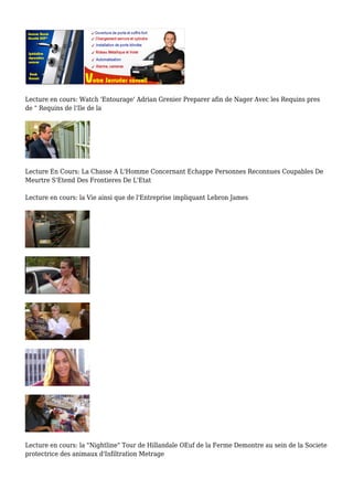 Lecture en cours: Watch 'Entourage' Adrian Grenier Preparer afin de Nager Avec les Requins pres
de " Requins de l'Ile de la
Lecture En Cours: La Chasse A L'Homme Concernant Echappe Personnes Reconnues Coupables De
Meurtre S'Etend Des Frontieres De L'Etat
Lecture en cours: la Vie ainsi que de l'Entreprise impliquant Lebron James
Lecture en cours: la "Nightline" Tour de Hillandale OEuf de la Ferme Demontre au sein de la Societe
protectrice des animaux d'Infiltration Metrage
 