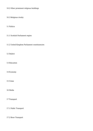 10.2 Other prominent religious buildings
10.3 Religious rivalry
11 Politics
11.1 Scottish Parliament region
11.2 United Kingdom Parliament constituencies
12 Dialect
13 Education
14 Economy
15 Crime
16 Media
17 Transport
17.1 Public Transport
17.2 River Transport
 