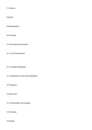7.5 Letters
8 Sports
9 Demographics
10 Economy
11 Government and politics
11.1 Local Government
11.2 Scottish Parliament
11.3 Parliament of the United Kingdom
12 Transport
13 Education
13.1 Universities and Colleges
13.2 Schools
14 Health
 