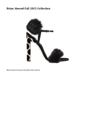 Brian Atwood Fall 2015 Collection
Black suede d'orsay with polka dots and fur
 