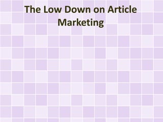 The Low Down on Article
      Marketing
 
