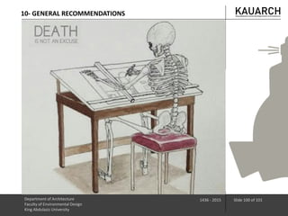 Department of Architecture
Faculty of Environmental Design
King Abdulaziz University
1436 - 2015 Slide 100 of 101
10- GENERAL RECOMMENDATIONS
 
