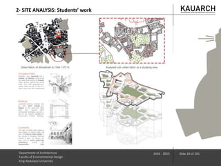 Department of Architecture
Faculty of Environmental Design
King Abdulaziz University
1436 - 2015 Slide 18 of 101
2- SITE ANALYSIS: Students’ work
 