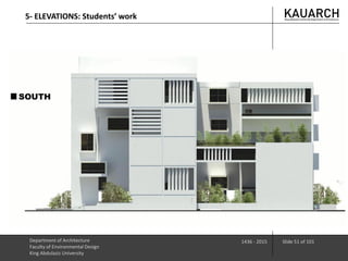 Department of Architecture
Faculty of Environmental Design
King Abdulaziz University
1436 - 2015 Slide 51 of 101
5- ELEVATIONS: Students’ work
 