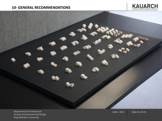 Department of Architecture
Faculty of Environmental Design
King Abdulaziz University
1436 - 2015 Slide 95 of 101
10- GENERAL RECOMMENDATIONS
 