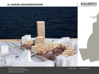 Department of Architecture
Faculty of Environmental Design
King Abdulaziz University
1436 - 2015 Slide 96 of 101
10- GENERAL RECOMMENDATIONS
 