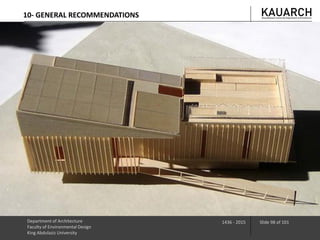 Department of Architecture
Faculty of Environmental Design
King Abdulaziz University
1436 - 2015 Slide 98 of 101
10- GENERAL RECOMMENDATIONS
 