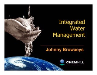 Integrated
        Water
  Management

Johnny Browaeys
 
