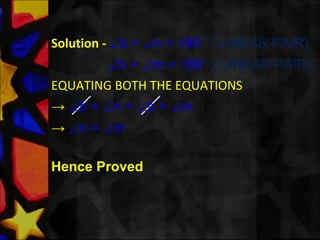 Solution - ∠b + ∠n = 180° ( LINEAR PAIR)
∠b + ∠m = 180° ( LINEAR PAIR)
EQUATING BOTH THE EQUATIONS
→ ∠b + ∠n = ∠b + ∠m
→ ∠n = ∠m
Hence Proved
 
