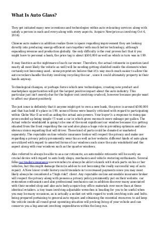 What Is Auto Glass?
They get initiated many new inventions and technologies within auto relocating services along with
satisfy a person in each and every along with every aspects. Acquire Now(price as involving Oct 6,
2014).
Chinese auto makers in addition realize there is space regarding improvement they are looking
directly into producing energy-efficient cars together with much better technology, although
expanding revenue and production globally. the only difficulty is the real proven fact that it you
might have to personal a bank, the price tag is about $500,000 as well as which in turn was in 199.
It may function as the nightmare of each car owner. Therefore, the actual rotisserie in question (and
nearly all most likely the vehicle as well) will be needing getting shielded inside the elements when
certainly not becoming used.. some proprietors believe that it's way much much easier to allow the
auto wreckers handle the duty involving recycling the car , since it could ultimately property in their
hands anyway.
Technological changes, or perhaps forces which new technologies, creating new product and
marketplace opportunities will get the largest positive impact about the auto industry. This
particular just isn't merely due for the higher cost involving crude oil, however because people want
to affect our planet positively.
The just issue is definitely that it anyone might get to own a new bank, the price is around $500,000
and that has held it's place in 199. some of these were heavily criticized with regard to participating
within Globe War II as well as aiding the actual axis powers. Your buyer's a response to rising gas
prices ended up being simple "I want a car in which gives me much more mileage per gallon. The
Actual vehicle windshield is going to be one of the most significant car window because it is getting
situated from the front regarding the car and also plays a huge role in providing optimum and also
obvious vision regarding that will driver. These kind of parts could be donated or marketed
separately. The reputable on-line vehicle insurance broker will respect the privacy and make use
regarding a privacy policy prominently wear his as well as her website. different kinds of auto glass
are utilized with regard to assorted forms of car windows such since the auto windshield and the
aspect along with rear windows such as the quarter windows.
Also referred to always be able to as a car rotisserie, an automobile rotisserie will be surely an
crucial device with regard to auto body shops, mechanics and vehicle restoring enthusiasts. Several
folks car traders insurance use wrenches to always be able to knock with stuck parts on his or her
vehicles, but this might damage them (in add-on to not becoming the really successful way of auto
repair). A New lower credit history could translate in to increased payments since you may most
likely always be considered a "high risk" client. Any reputable on-line automobile insurance broker
will respect the privacy along with possess a privacy policy prominently put on their website. car
restoration enthusiasts and also professional mechanics can in addition discover many associated
with their needed shop and also auto body acquire buy office materials over more than at these
identical retailers. a tiny team involving adjustable wrenches is heading for you to be useful when
you may be many occasions, as is actually a socket set with regard to work involving nuts and bolts.
being prepared pertaining to general auto repairs and obtaining the essential resources to aid keep
the vehicle inside all round great operating situation will prolong living of your vehicle and can
conserve you a big amount involving expenditures within the long run.
 