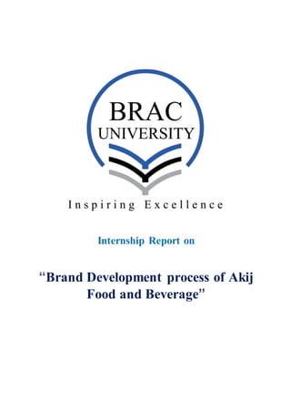 Internship Report on
“Brand Development process of Akij
Food and Beverage”
 
