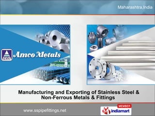 Maharashtra,India Manufacturing and Exporting of Stainless Steel & Non-Ferrous Metals & Fittings  