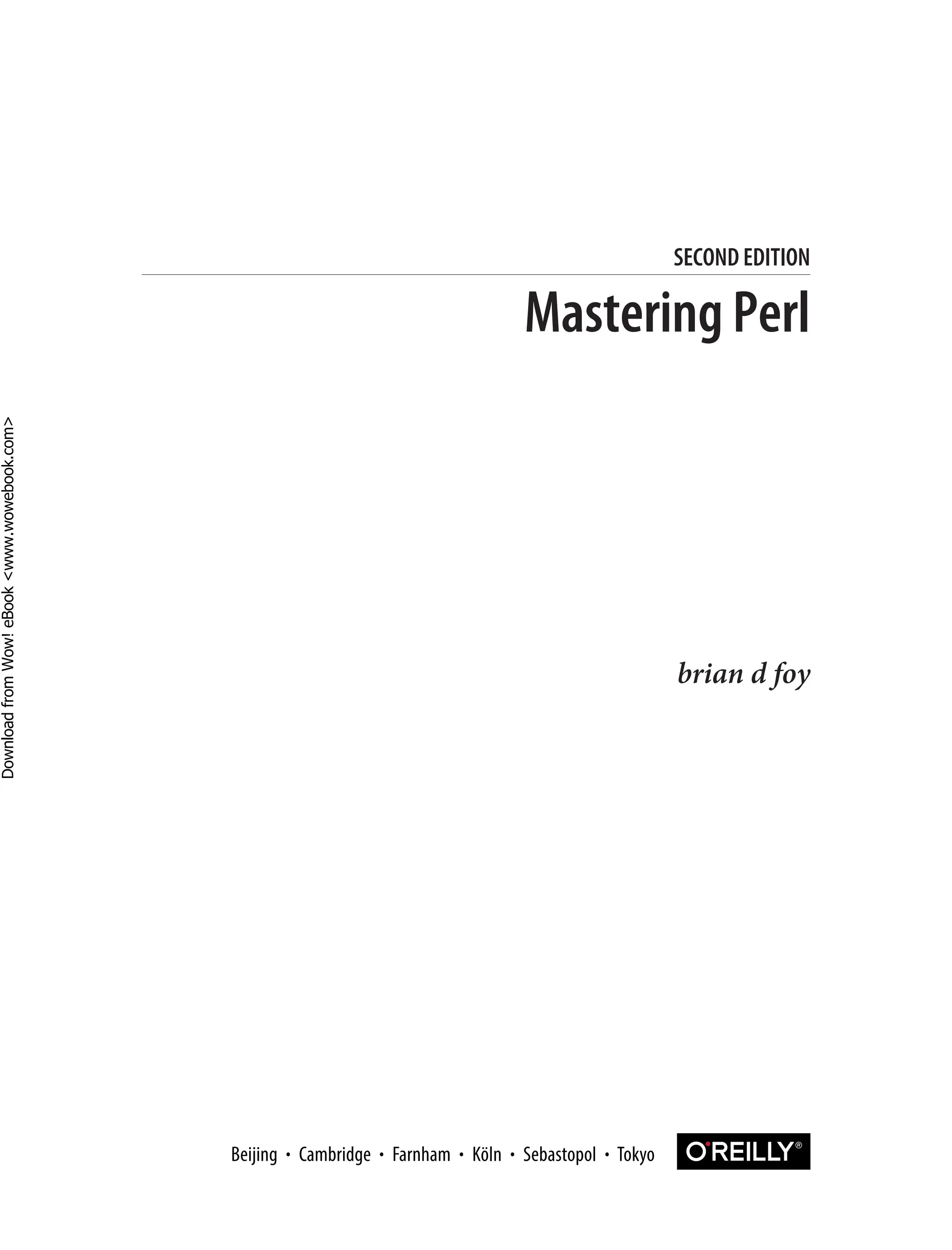 brian d foy
SECOND EDITION
Mastering Perl
D
ownload
from
Wow!
eBook
<www.wowebook.com>
 