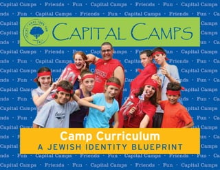 Capital Camps
Camp Curriculum
A Jewish Identity Blueprint
 
