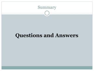 Summary
Questions and Answers
 