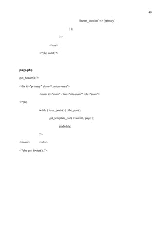 !40
'theme_location' => 'primary',
) );
?>
</nav>
<?php endif; ?>
page.php
get_header(); ?>
<div id="primary" class="content-area">
<main id="main" class="site-main" role=“main">
<?php
while ( have_posts() ) : the_post();
get_template_part( 'content', 'page' );
endwhile;
?>
</main> </div>
<?php get_footer(); ?>
 