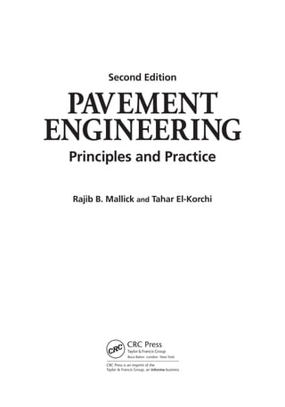 PAVEMENT
ENGINEERING
Principles and Practice
Second Edition
Rajib B. Mallick and Tahar El-Korchi
Boca Raton London New York
CRC Press is an imprint of the
Taylor & Francis Group, an informa business
 