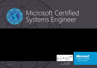 Satya Nadella
Chief Executive Officer
Microsoft Certified
Systems Engineer
Part No. X18-83710
HESHAM Z ELKOUHA
Has successfully completed the requirements to be recognized as a Microsoft Certified Systems
Engineer: Windows Server 2003.
Date of achievement: 04/30/2009
Certification number: C933-8357
 