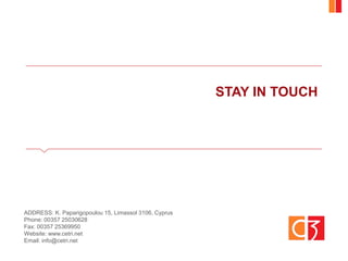 ADDRESS: K. Paparigopoulou 15, Limassol 3106, Cyprus
Phone: 00357 25030628
Fax: 00357 25369950
Website: www.cetri.net
Email: info@cetri.net
STAY IN TOUCH
 